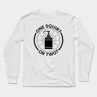 One Squirt Or Two Soap Long Sleeve T-Shirt